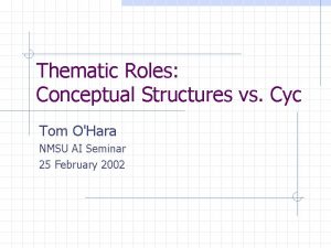 Thematic Roles Conceptual Structures vs Cyc Tom OHara