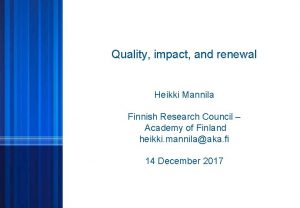 Quality impact and renewal Heikki Mannila Finnish Research