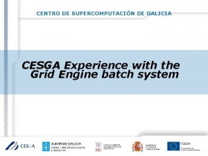 CENTRO DE SUPERCOMPUTACIN DE GALICIA CESGA Experience with