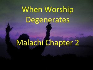 When Worship Degenerates Malachi Chapter 2 Malachi chapter