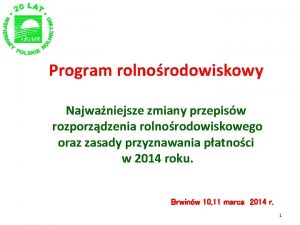 Program rolnorodowiskowy Najwaniejsze zmiany przepisw rozporzdzenia rolnorodowiskowego oraz