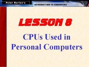 lesson 8 CPUs Used in Personal Computers This