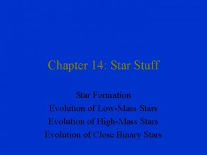Chapter 14 Star Stuff Star Formation Evolution of