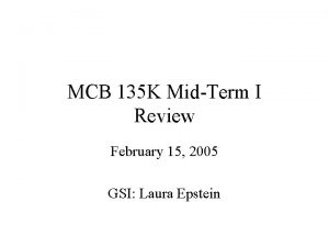 MCB 135 K MidTerm I Review February 15