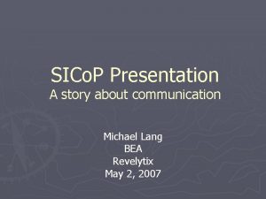SICo P Presentation A story about communication Michael