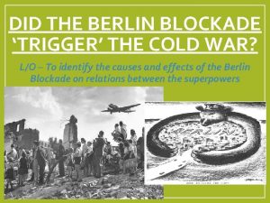 DID THE BERLIN BLOCKADE TRIGGER THE COLD WAR