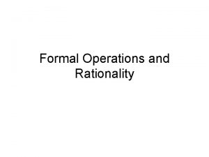 Formal Operations and Rationality Formal Operations Using the