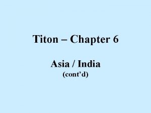 Titon Chapter 6 Asia India contd Some Indian