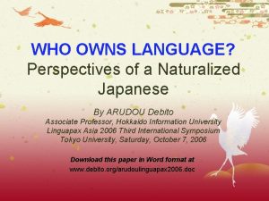 WHO OWNS LANGUAGE Perspectives of a Naturalized Japanese