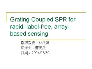 GratingCoupled SPR for rapid labelfree arraybased sensing 20040630
