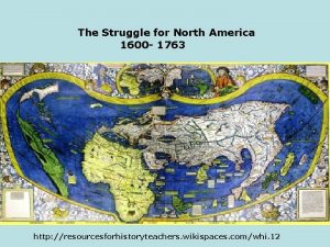 The Struggle for North America 1600 1763 http