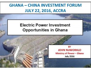 GHANA CHINA INVESTMENT FORUM JULY 22 2016 ACCRA