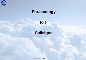 Phraseology RTF Callsigns papavasileiouatm 6 1 1 Objectives