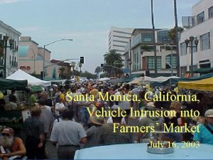 Santa Monica California Vehicle Intrusion into Farmers Market