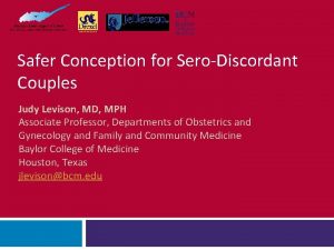 Safer Conception for SeroDiscordant Couples Judy Levison MD