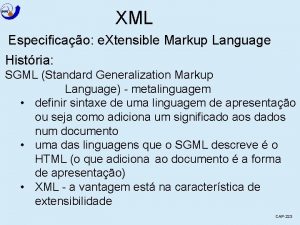 XML Especificao e Xtensible Markup Language Histria SGML