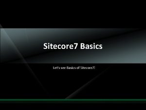 Sitecore 7 Basics Lets see Basics of Sitecore