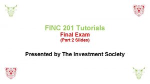 FINC 201 Tutorials Final Exam Part 2 Slides