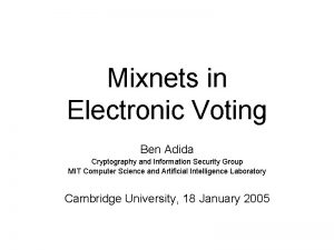 Mixnets in Electronic Voting Ben Adida Cryptography and