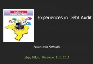 Experiences in Debt Audit Maria Lucia Fattorelli Lige