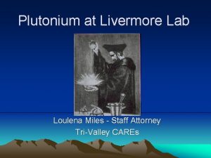 Plutonium at Livermore Lab Loulena Miles Staff Attorney