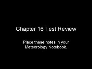 Chapter 16 Test Review Place these notes in