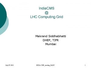 India CMS LHC Computing Grid Makrand Siddhabhatti DHEP