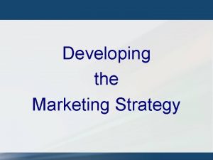 Developing the Marketing Strategy Marketing Plan New vs