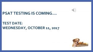 PSAT TESTING IS COMING TEST DATE WEDNESDAY OCTOBER