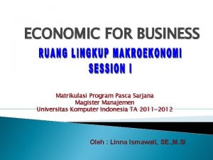 ECONOMIC FOR BUSINESS Matrikulasi Program Pasca Sarjana Magister