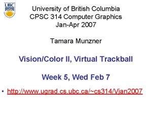 University of British Columbia CPSC 314 Computer Graphics