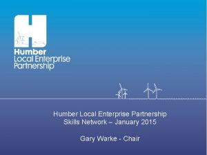 Humber Local Enterprise Partnership Skills Network January 2015