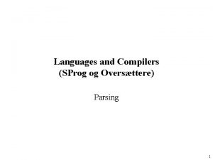 Languages and Compilers SProg og Oversttere Parsing 1