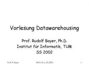 Vorlesung Datawarehousing Prof Rudolf Bayer Ph D Institut