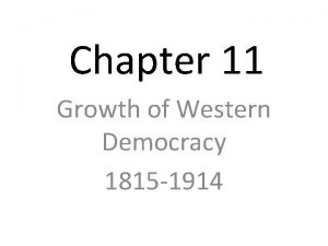 Chapter 11 Growth of Western Democracy 1815 1914