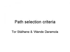 Path selection criteria Tor Stlhane Wande Daramola Why