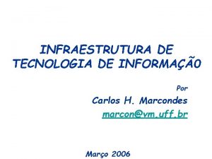 INFRAESTRUTURA DE TECNOLOGIA DE INFORMA0 Por Carlos H