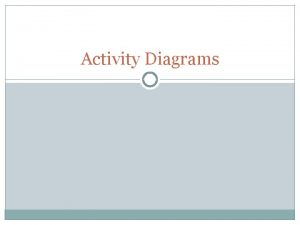 Activity Diagrams Elements Activity without partitions nitial node