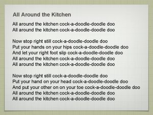 All around the kitchen cockadoodle doodle doo