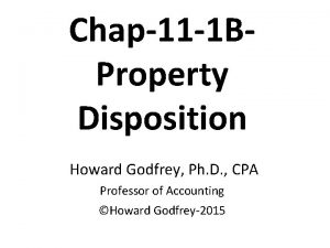 Chap11 1 BProperty Disposition Howard Godfrey Ph D