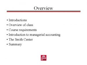 Overview Introductions Overview of class Course requirements Introduction