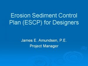 Erosion Sediment Control Plan ESCP for Designers James