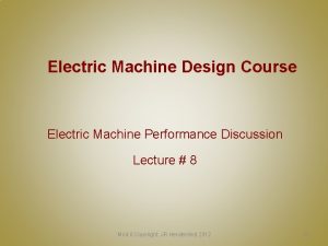 Electric Machine Design Course Electric Machine Performance Discussion Electric Machine Design Course Electric Machine Performance Discussion