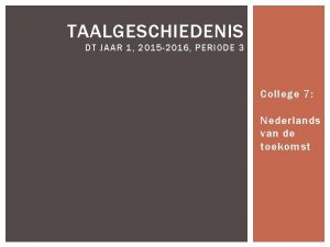 TAALGESCHIEDENIS DT JAAR 1 2015 2016 PERIODE 3