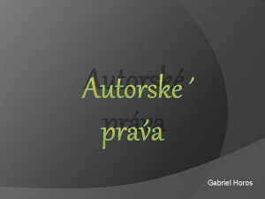 Autorsk prva Gabriel Horos kad kto nieo vytvoril