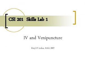 CSI 201 Skills Lab 1 IV and Venipuncture