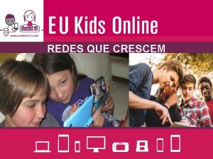 REDES QUE CRESCEM Rede EU Kids Online 2006
