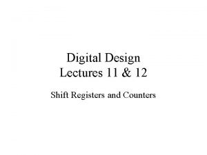 Digital Design Lectures 11 12 Shift Registers and