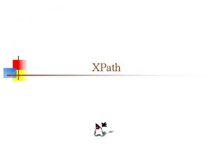 XPath What is XPath n n n XPath