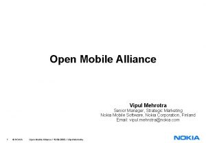 Open Mobile Alliance Vipul Mehrotra Senior Manager Strategic